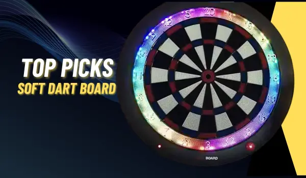 Top Picks for Electronic Soft Tip Dart Boards.