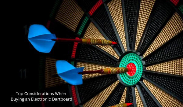 Top Considerations When Buying an Electronic Dartboard